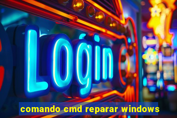 comando cmd reparar windows